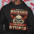 I Might Be A Mechanic But I Cant Fix StupidHoodie Unique Gifts