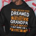I Never Dreamed Id Be A Grandpa Old Man Fathers Day  Hoodie Personalized Gifts
