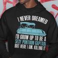 I Never Dreamed Id Grow Up To Be A Pontoon Boat Captain Hoodie Personalized Gifts