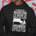 I Never Dreamed Id Grow Up To Be A Super Sexy Piano Pianist Hoodie Personalized Gifts