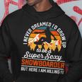I Never Dreamed Id Grow Up To Be A Super Sexy Snowboarder Hoodie Personalized Gifts
