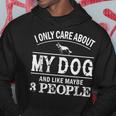 I Only Care About My Dog And Maybe 3 People Funny Dog Hoodie Funny Gifts