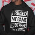 I Paused My Game To Be Here Tshirt Computer Game Gamer Hoodie Unique Gifts