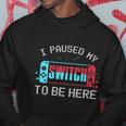 I Paused My Switch To Be Here Switch Gamer Gift Hoodie Unique Gifts