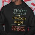 I Watch Birds I Know Things Birds Watching Lover Gift Hoodie Unique Gifts