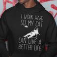 I Work Hard So My Cat Can Have A Better Life Cat Lover Gift Hoodie Unique Gifts