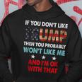 If You Dont Like Trump Then You Probably Wont Like Me Hoodie Unique Gifts
