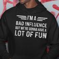 Im A Bad Influence But Were Gonna Have A Lot Of Fun Men Hoodie Graphic Print Hooded Sweatshirt Funny Gifts