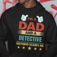 Im A Dad And A Detective Nothing Scares Me Gift For Mens Hoodie Unique Gifts