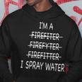 Im A Firefighter Funny Mens I Spray Water Fire Rescue Hoodie Funny Gifts