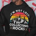Im Not Lost Im Collecting Rocks Geologist Geode Hunter Hoodie Unique Gifts