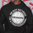 Im Not Retired Im A Professional Grandpa Gift For Mens Hoodie Unique Gifts