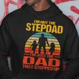 Im Not The Stepdad Im The Just Dad That Stepped Up Vintage Hoodie Funny Gifts