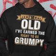 Im Old Ive Earned The Right To Be GrumpyHoodie Unique Gifts