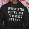 Introverted But Willing To Discuss 90S R&B Funny Anti Social Hoodie Unique Gifts