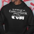 It Is Better To Cum In The Sink Than To In The Cum Hoodie Unique Gifts