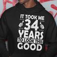 It Took Me 34 Years To Look This Good Funny 34 Years Old Hoodie Unique Gifts
