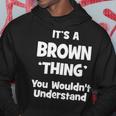 Its A Brown Thing You Wouldnt Understand Brown For Brown Hoodie Funny Gifts