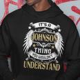 Its A Johnson Thing You Wouldnt Understand Name Hoodie Funny Gifts