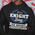 Its A Knight Thing You Wouldnt Understand Name Hoodie Funny Gifts