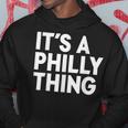 Its A Philly Thing - Its A Philadelphia Thing Fan Hoodie Funny Gifts