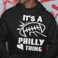 Its A Philly Thing Its A Philadelphia Thing Fan Hoodie Funny Gifts