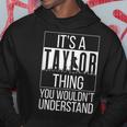 Its A Taylor Thing You Wouldnt Understand - Family Name Hoodie Unique Gifts