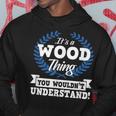 Its A Wood Thing You Wouldnt Understand Name Hoodie Funny Gifts