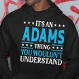 Its An Adams Thing Surname Funny Family Last Name Adams Hoodie Funny Gifts