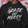 Its His Grace And Mercy For Me Funny Hoodie Unique Gifts