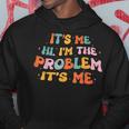 Its Me Hi Im The Problem Funny Groovy Vintage Hoodie Unique Gifts