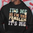 Its Me Hi Im The Problem Its Me Funny Make Problems Hoodie Unique Gifts