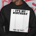 Its My Birthday Bday Special Day - Backside Sign My Hoodie Unique Gifts