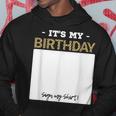 Its My Birthday Bday Special Day - Sign My Hoodie Unique Gifts