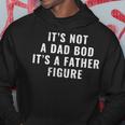 Its Not A Dad Bod Its A Father Figure Dad Hoodie Unique Gifts