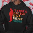 Its Not A Dad Bod Its Father Figure Funny Fathers Day Hoodie Unique Gifts