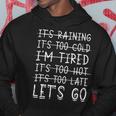 Its Raining Its Too Cold Im Tired Its Too Hot Its Too Hoodie Personalized Gifts
