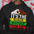 Its The Black History For Me Melanated Black History Month Hoodie Funny Gifts