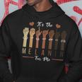 Its The Melanin For Me Melanated Black History Month Hoodie Funny Gifts