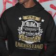 Jake Thing Wouldnt Understand Family Name Hoodie Funny Gifts
