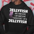 Jellyfish Are Awesome I Am Awesome Therefore I Am Jellyfish Hoodie Unique Gifts