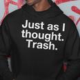 Just As I Thought Trash Funny Mean Drag Quote Humor Gay Lgbt Hoodie Unique Gifts