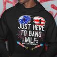 Just-Here To Bang & Milfs Man I Love Fireworks 4Th Of July Hoodie Unique Gifts