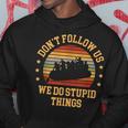 Kayaking Dont Follow Us We Do Stupid Things Funny Rafting Hoodie Funny Gifts