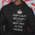 Keep Calm Because I Have The Best Dad In The World Gift From Hoodie Unique Gifts