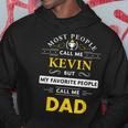 Kevin Name Gift My Favorite People Call Me Dad Gift For Mens Hoodie Funny Gifts