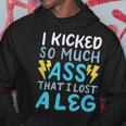 Kicked So Much Ass That I Lost A Leg Funny Veteran Ampu Men Hoodie Graphic Print Hooded Sweatshirt Funny Gifts
