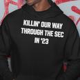 Killin’ Our Way Through The Sec In ’ Hoodie Unique Gifts