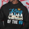 King Of The Rv Camper Rv Owner Funny GiftFor Dad Hoodie Unique Gifts
