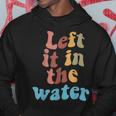 Left It In The Water Baptism Hoodie Unique Gifts